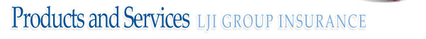 Products and Services ~ LJI GROUP INSURANCE